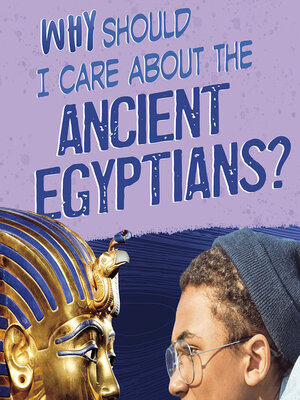 cover image of Why Should I Care About the Ancient Egyptians?